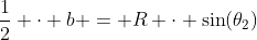 \frac12 \cdot b = R \cdot \sin(\theta_2)