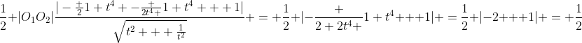 \frac12 |O_1O_2|\frac{|-\frac {2}{1+t^4} -\frac {2t^4 }{1+t^4} + 1|}{\sqrt{t^2 + \frac1{t^2}}} = \frac12 |-\frac {2+2t^4 }{1+t^4} + 1| =\frac12 |-2 + 1| = \frac12