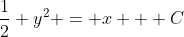 \frac12 y^2 = x + C