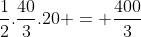 \frac12.\frac{40}{3}.20 = \frac{400}{3}