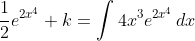 \frac12e^{2x^4}+k=\int4x^3e^{2x^4}\,dx