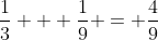 \frac13 + \frac19 = \frac49