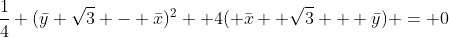 \frac14 (\bar{y} \sqrt{3} - \bar{x})^2+ 4( \bar{x}  \sqrt{3} + \bar{y}) = 0