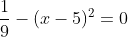 \frac19-(x-5)^2=0