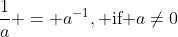 \frac1a = a^{-1},\text{ if }a\neq0