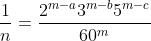 \frac1n=\frac{2^{m-a}3^{m-b}5^{m-c}}{60^m}