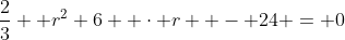 \frac23  r^2+6  \cdot r  - 24 = 0