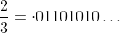 \frac23=\cdot01101010\ldots
