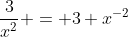 \frac3{x^2} = 3 x^{-2}