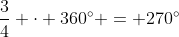 \frac34 \cdot 360^\circ = 270^\circ