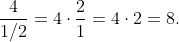 \frac4{1/2}=4\cdot\frac21=4\cdot2=8\text.