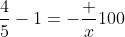\frac45-1=-\frac x{100}
