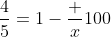 \frac45=1-\frac x{100}