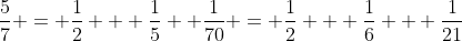 \frac57 = \frac12 + \frac15 +\frac1{70} = \frac12 + \frac16 + \frac1{21}
