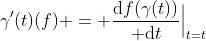 \gamma'(t)(f) = {\mathrm{d}f(\gamma(t))\over \mathrm{d}t}\Big|_{t=t}