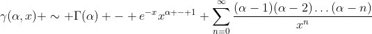 \gamma(\alpha,x) \sim \Gamma(\alpha) - e^{-x}x^{\alpha - 1} \sum^{\infty}_{n=0}\frac{(\alpha-1)(\alpha-2)\ldots(\alpha-n)}{x^n}