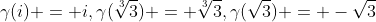 \gamma(i) = i,\gamma(\sqrt[3]{3}) = \sqrt[3]{3},\gamma(\sqrt{3}) = -\sqrt{3}