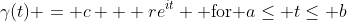 \gamma(t) = c + re^{it} \mbox{ for }a\leq t\leq b