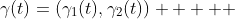 \gamma(t)=(\gamma_1(t),\gamma_2(t))     