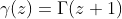 \gamma(z)=\Gamma(z+1)