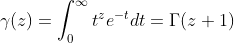 \gamma(z)=\int_0^{\infty}t^ze^{-t}dt=\Gamma(z+1)
