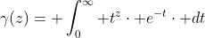 \gamma(z)= \int_{0}^{\infty} t^{z}\cdot e^{-t}\cdot dt