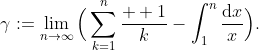 \gamma:=\lim_{n\to\infty}\Big(\sum_{k=1}^{n}\frac{  1}{k}-\int_{1}^{n}\frac{\mathrm{d}x}{x}\Big).
