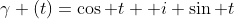 \gamma (t)=\cos t +i \sin t