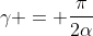 \gamma = \frac{\pi}{2\alpha}