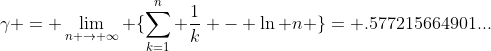 \gamma = \lim_{n \rightarrow \infty} \{\sum_{k=1}^{n} \frac{1}{k} - \ln n \}= .577215664901...