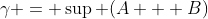 \gamma = \sup (A + B)