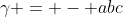 \gamma = - abc