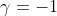 \gamma=-1