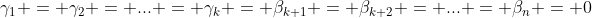 \gamma_1 = \gamma_2 = ... = \gamma_k = \beta_{k+1} = \beta_{k+2} = ... = \beta_n = 0
