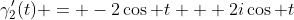 \gamma_2'(t) = -2\cos t + 2i\cos t