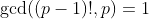 \gcd((p-1)!,p)=1