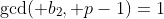 \gcd( b_2, p-1)=1
