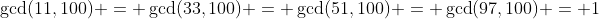 \gcd(11,100) = \gcd(33,100) = \gcd(51,100) = \gcd(97,100) = 1