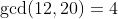 \gcd(12,20)=4