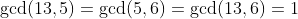\gcd(13,5)=\gcd(5,6)=\gcd(13,6)=1