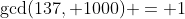 \gcd(137, 1000) = 1