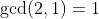 \gcd(2,1)=1