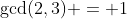 \gcd(2,3) = 1
