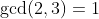 \gcd(2,3)=1