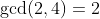 \gcd(2,4)=2