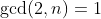 \gcd(2,n)=1