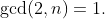 \gcd(2,n)=1.