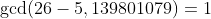 \gcd(26-5,139801079)=1