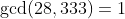 \gcd(28,333)=1