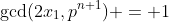 \gcd(2x_1,p^{n+1}) = 1